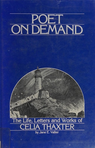 Poet on Demand: The Life Letters and Work of Celia Thaxter