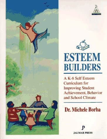 Esteem Builders: A K-8 Self Esteem Curriculum for Improving Student Achievement Behavior and School Climate