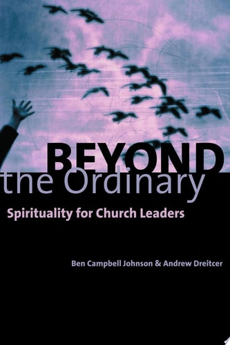 Beyond the Ordinary: Spirituality for Church Leaders