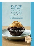 Eat Up Slim Down Annual Recipes 2008 - 150 Simply Delicious Recipes for Permanent Weight Loss