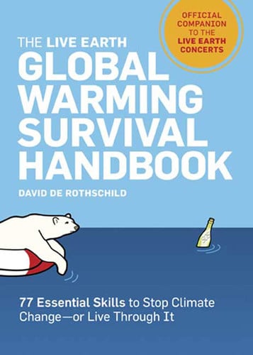The Live Earth Global Warming Survival Handbook: 77 Essential Skills To Stop Climate Change