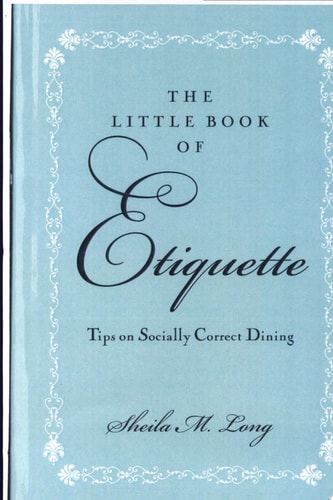The little book of Etiquette: Tips on socially correct dining