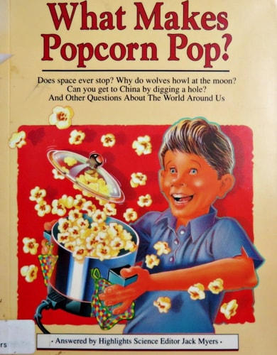 What Makes Popcorn Pop?: And Other Questions About the World Around Us