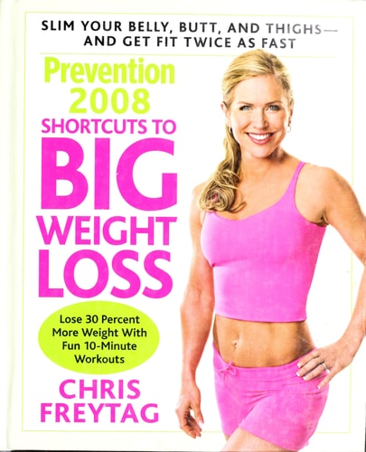 Prevention 2008 Shortcuts to Big Weight Loss: Slim Your Belly, Butt, and Thighs--And Get Fit Twice as Fast