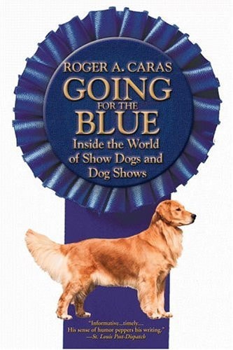 Going for the Blue: Inside the World of Show Dogs and Dog Shows