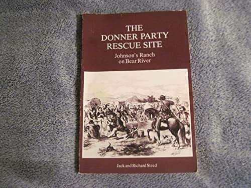 THE DONNER PARTY RESCUE SITE, Johnson's Ranch on Bear River