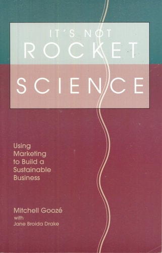 It's Not Rocket Science: Using Marketing to Build a Sustainable Business