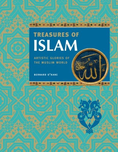 Treasures of Islam: The Glories of Islamic Civilization