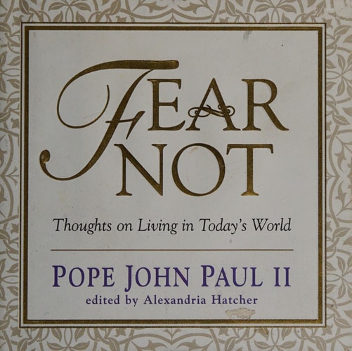 Fear not: Thoughts on living in today's world