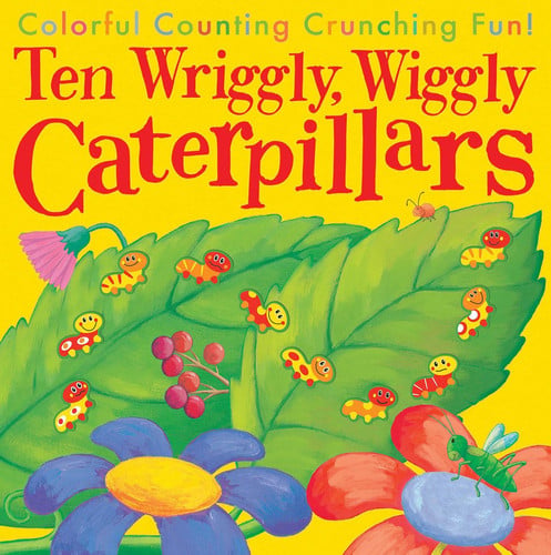 Ten Wriggly, Wiggly Caterpillars Colorful Counting Crunching Fun!
