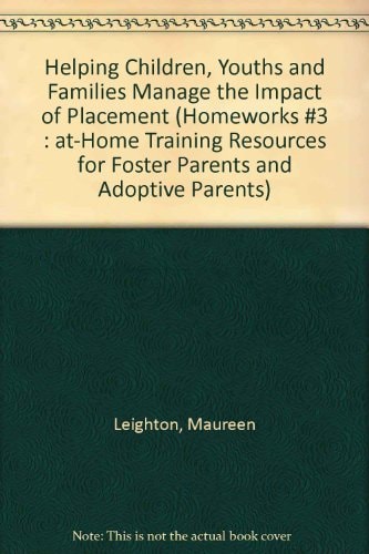 Helping Children and Youths Manage the Impact of Placement (Homeworks #3 : At-Home Training Resources for Foster Parents and Adoptive Parents)