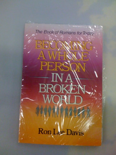 Becoming a Whole Person in a Broken World: Studies in the Book of Romans