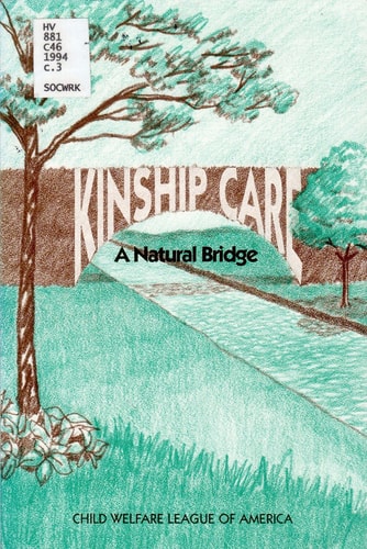 Kinship Care: A Natural Bridge : A Report of the Child Welfare League of America Based on the Recommendations of the Cwla North American Kinship Car