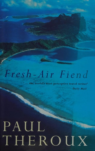 Fresh-Air Fiend: Travel Writings, 1985-2000
