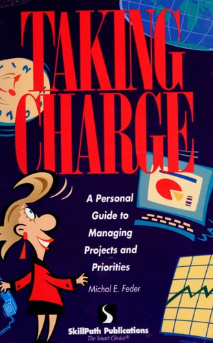 Taking Charge: A Personal Guide to Managing Projects and Priorities