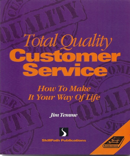 Total Quality Customer Service: How to Make It Your Way of Life