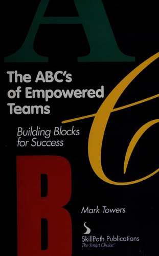 ABCs of Empowered Teams: Building Blocks for Success (Item #12-0017)