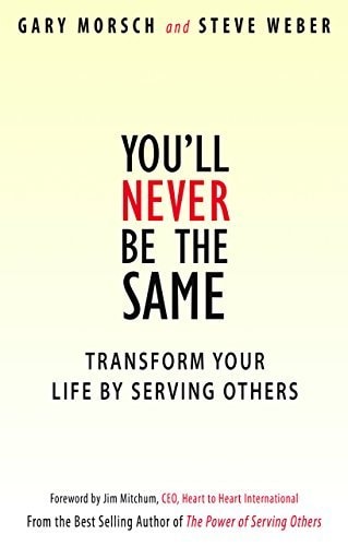 Youll Never Be the Same: Transform Your Life By Serving Others
