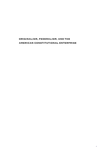 Originalism, Federalism, and the American Constitutional Enterprise: A Historical Inquiry