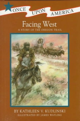 Facing West: A Story of the Oregon Trail (Once Upon America)