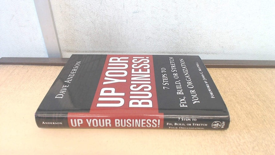Up Your Business!: 7 Steps to Fix, Build, or Stretch Your Organization