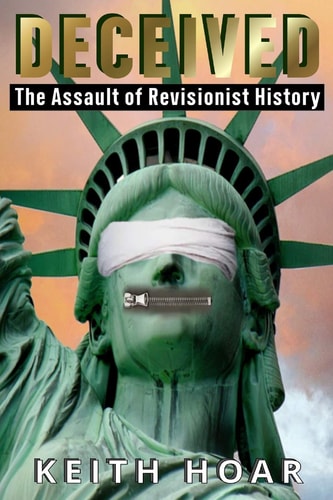 DECEIVED: The Assault of Revisionist History