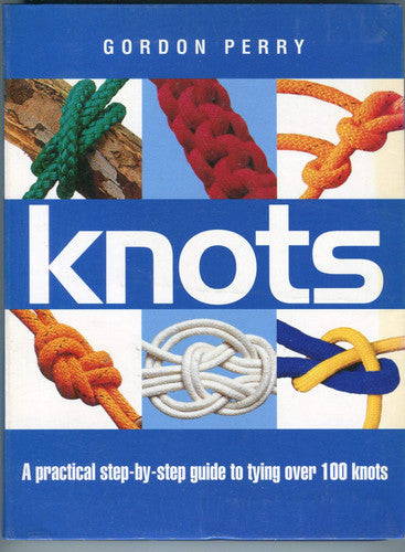 Knots A Practical Step-by-step Guide to Tying Over 100 Knots