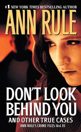 Don't Look Behind You: Ann Rule's Crime Files #15