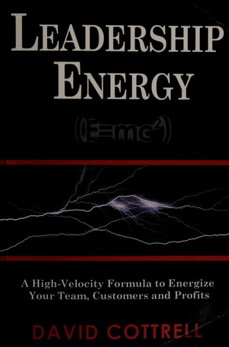 Leadership Energy (E=mc2) ... A High Velocity Formula to Energize Your Team, Customers and Profits