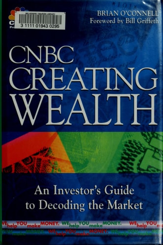 CNBC Creating Wealth: An Investor's Guide to Decoding the Market