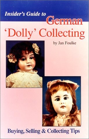 Insider's Guide to German 'Dolly' Collecting: Girl Bisque Dolls : Buying, Selling & Collecting Tips