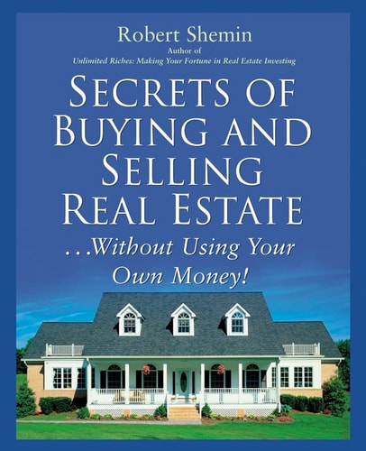 Secrets of Buying and Selling Real Estate...Without Using Your Own Money