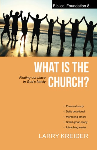 What is the Church?: Finding our place in God?s family (Biblical Foundation Series)