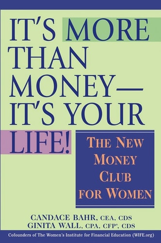 It's More Than Money-It's Your Life! : The New Money Club for Women