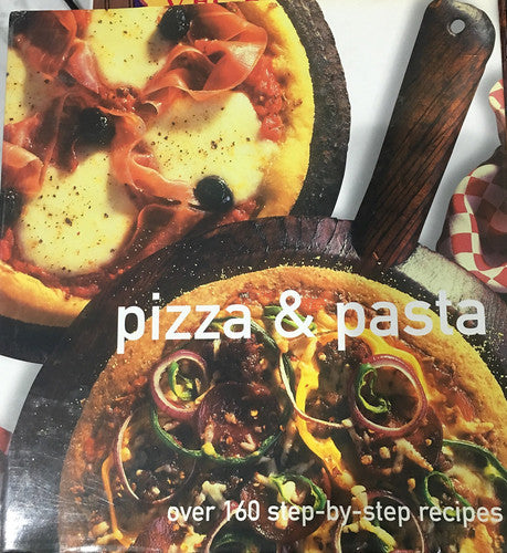 Pizza & Pasta Over 160 Step-by-step Recipes