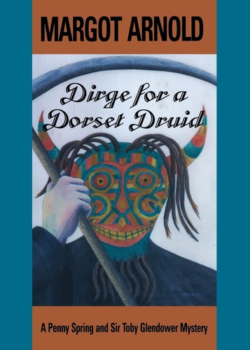 Dirge for a Dorset Druid (Penny Spring and Sir Toby Glendower Mysteries)