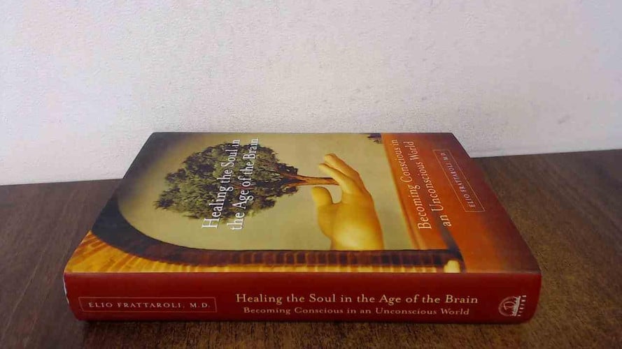 Healing the Soul in the Age of the Brain: Becoming Conscious in an Unconscious World