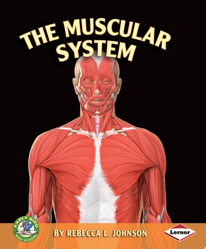 The Muscular System (Early Bird Body Systems)
