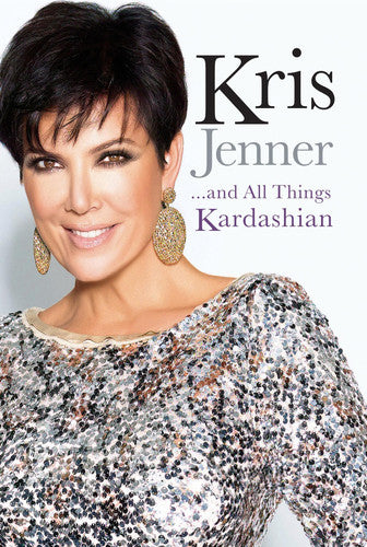 Kris Jenner . . . And All Things Kardashian