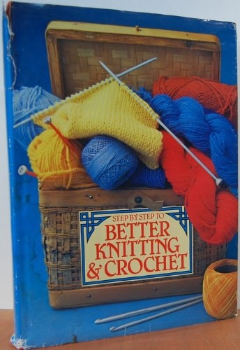 Step-By-Step to Better Knitting and Crocheting