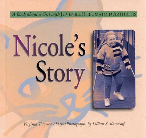 Nicole's Story: A Book About a Girl With Juvenile Rheumatoid Arthritis