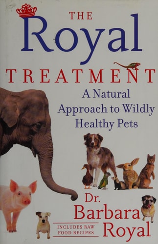 The Royal Treatment: A Natural Approach to Wildly Healthy Pets