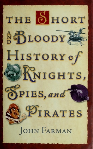 The Short and Bloody History of Knights, Spies, and Pirates