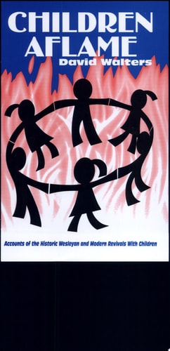 Children Aflame: Accounts of the Historic Wesleyan and Modern Revivals With Children