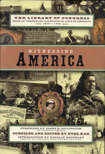 Witnessing America: The Library of Congress Book of First-Hand Accounts of Public Life