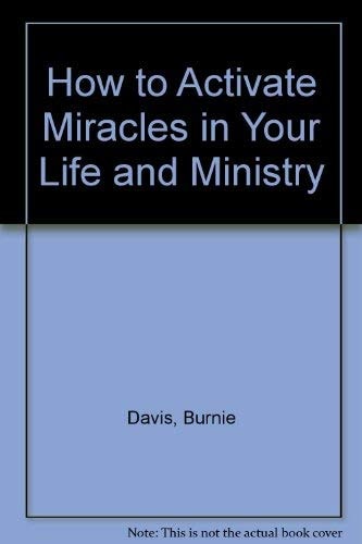 How to Activate Miracles: In Your Life and Ministry