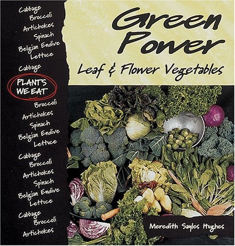 Green Power : Leaf & Flower Vegetables (Plants We Eat)