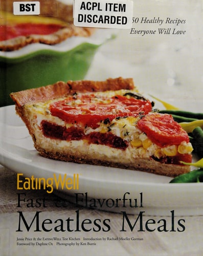 Fast & Flavorful Meatless Meals: 150 Healthy Recipes Everyone Will Love (EatingWell)