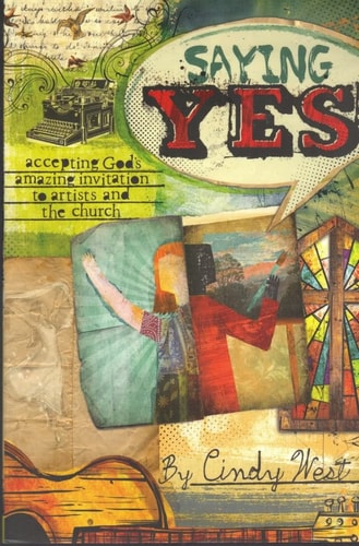 Saying Yes: Accepting God's Amazing Invitation to Artists and the Church