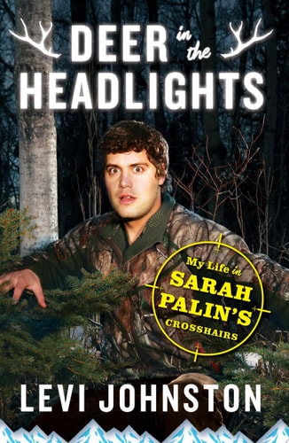 Deer in the Headlights: My Life in Sarah Palin's Crosshairs